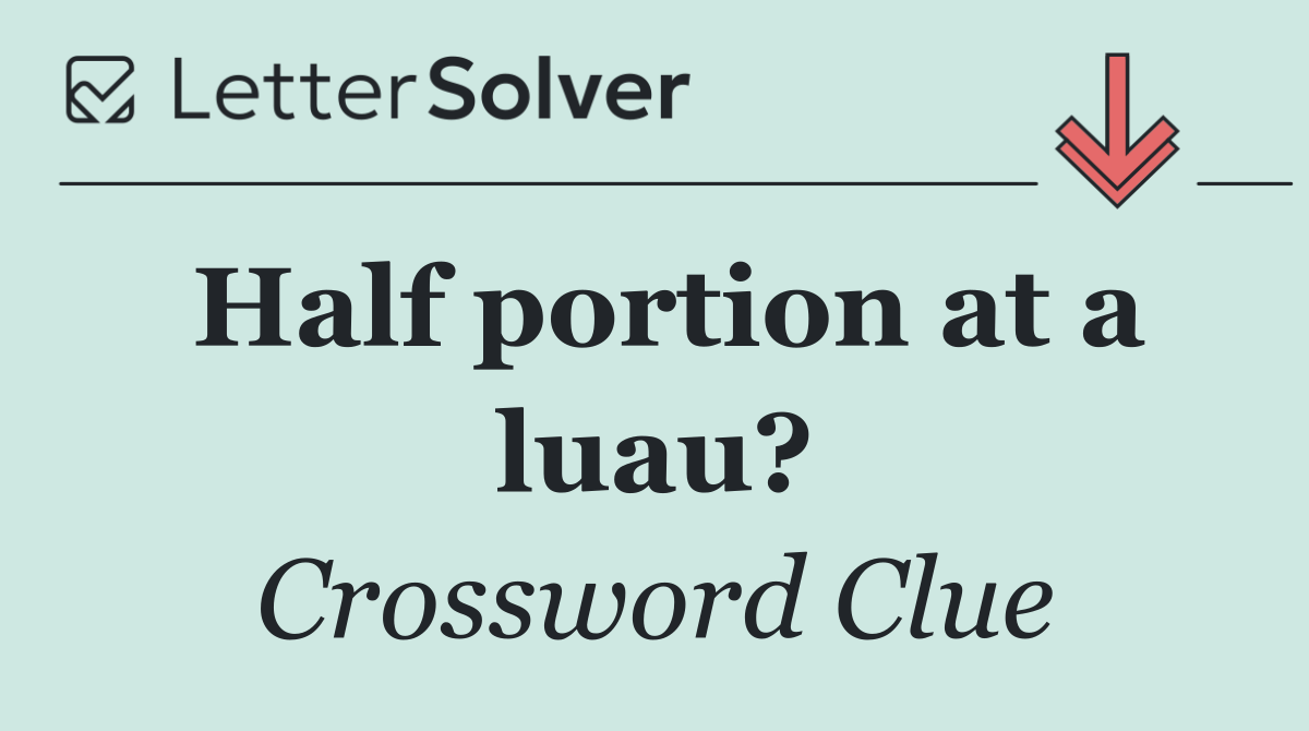 Half portion at a luau?