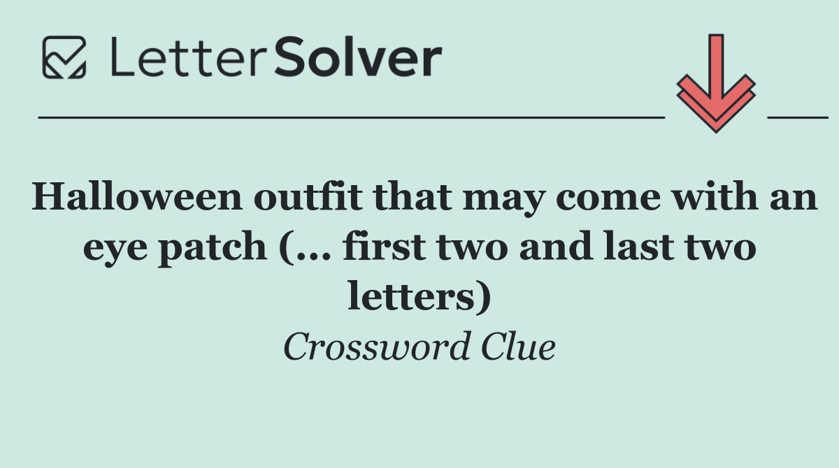 Halloween outfit that may come with an eye patch (... first two and last two letters)