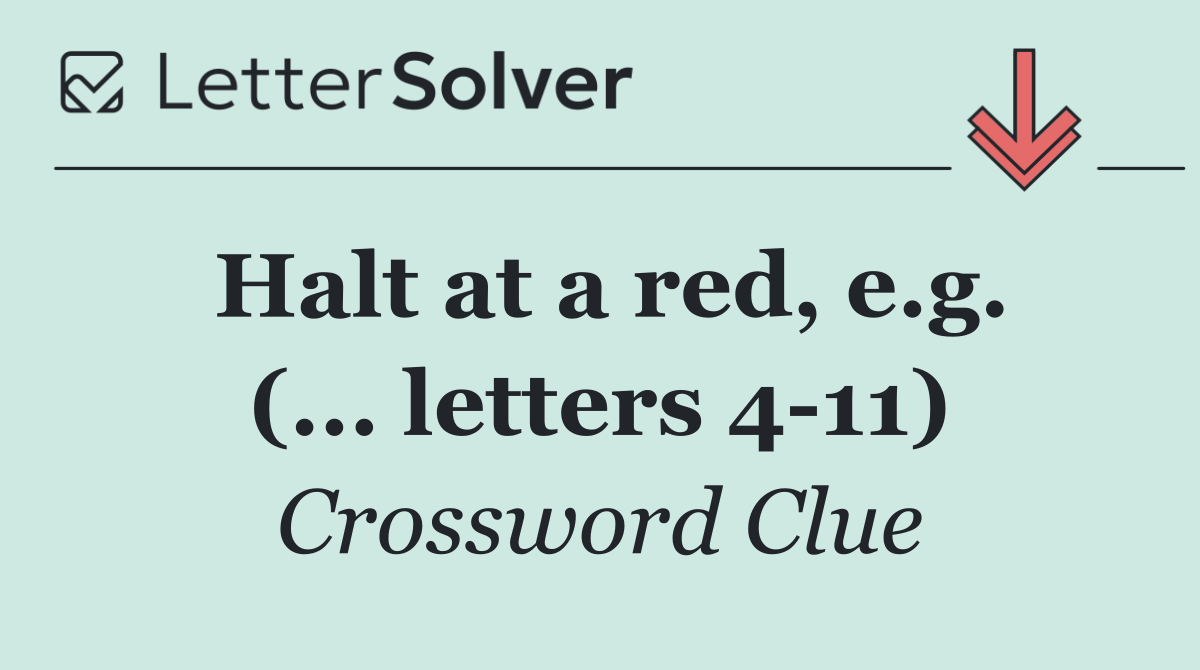 Halt at a red, e.g. (... letters 4 11)