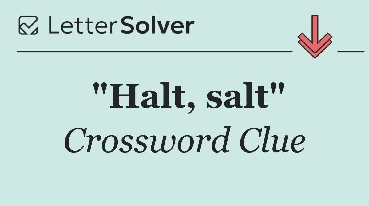 "Halt, salt"