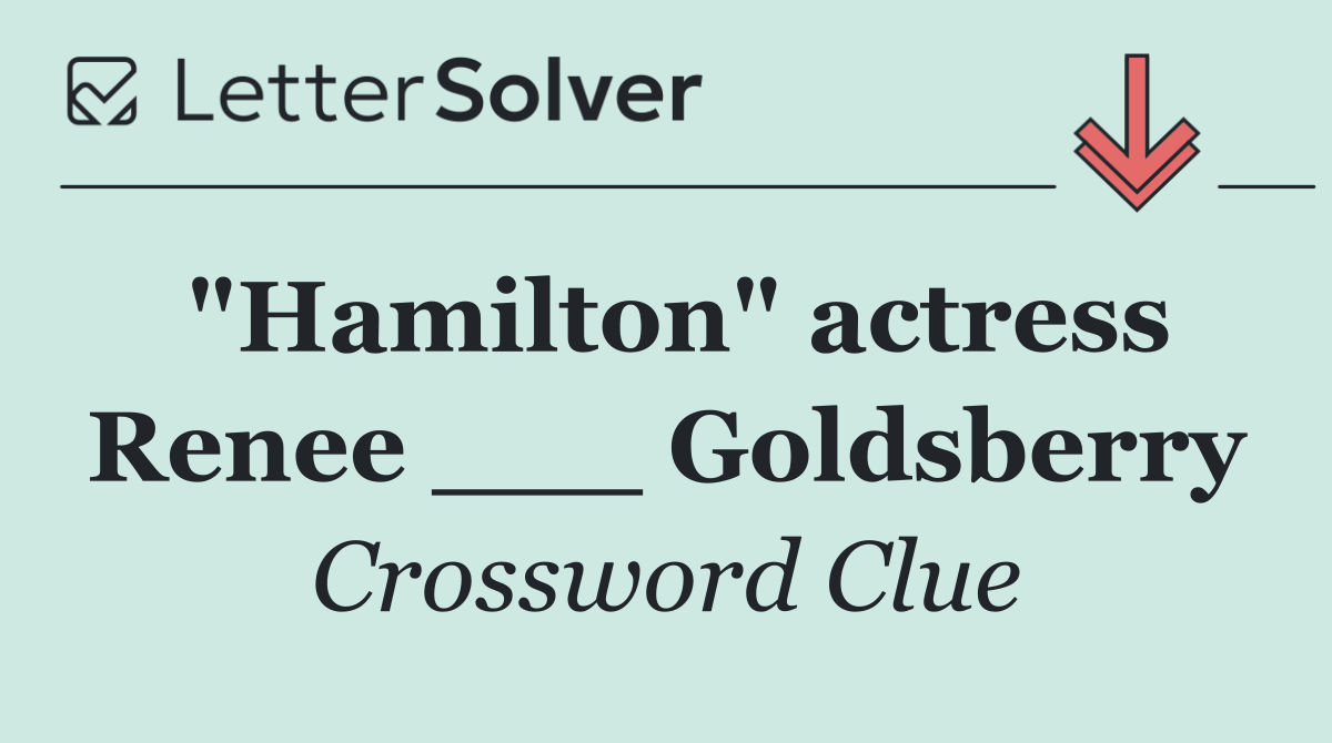 "Hamilton" actress Renee ___ Goldsberry