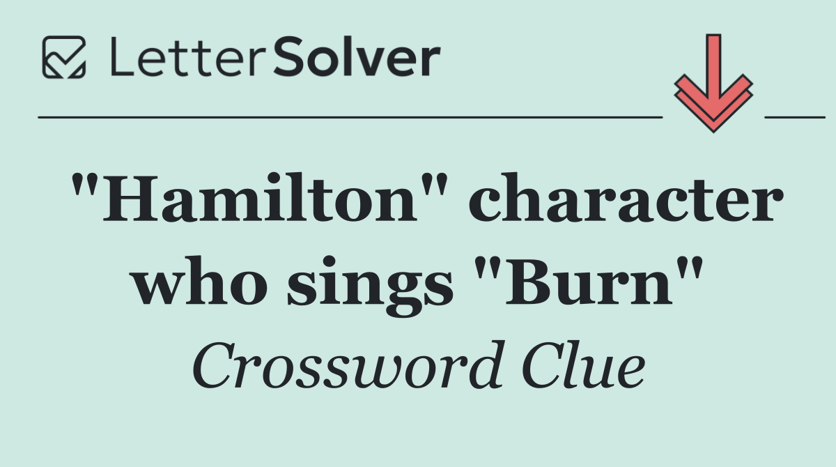 "Hamilton" character who sings "Burn"