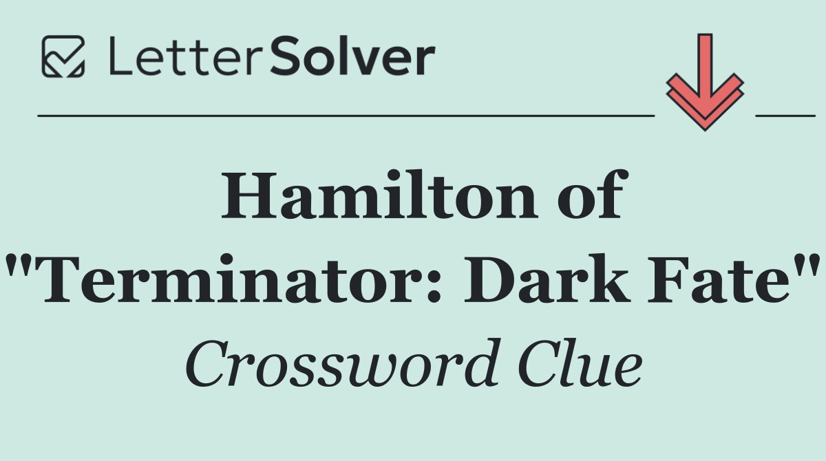 Hamilton of "Terminator: Dark Fate"