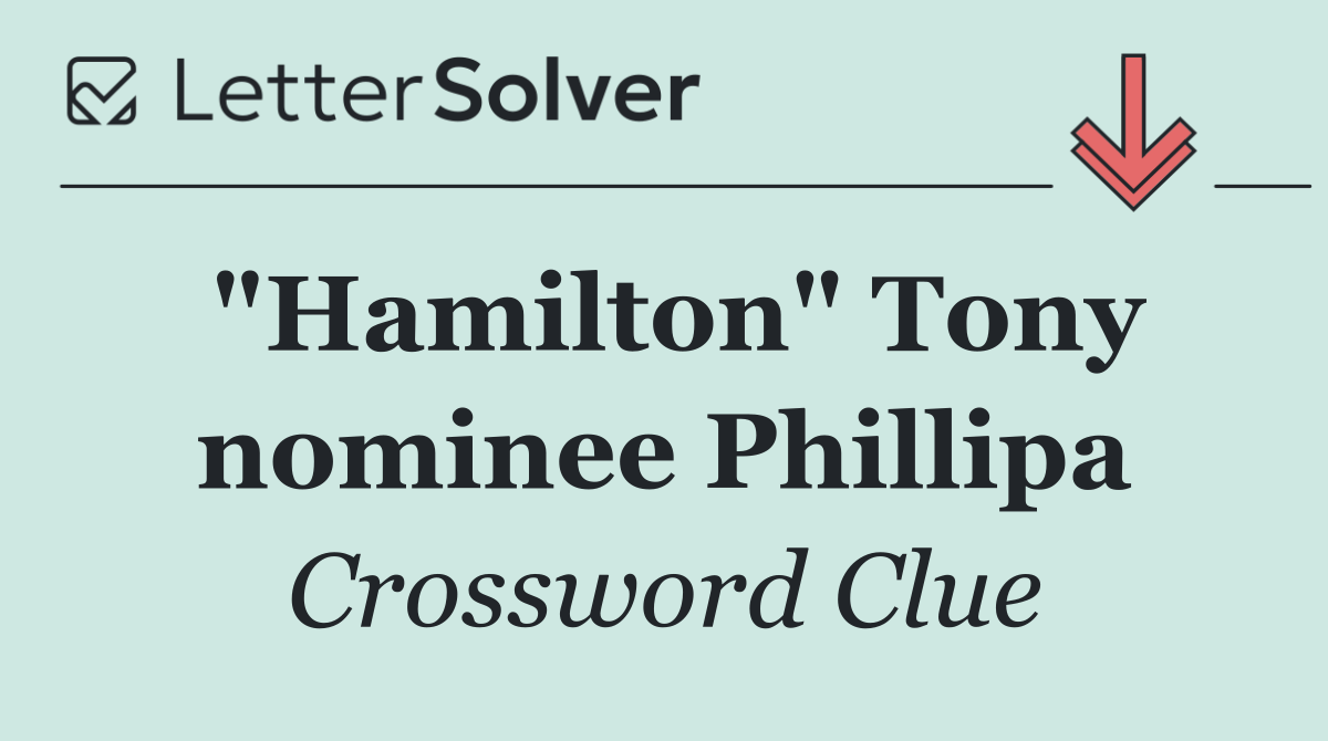 "Hamilton" Tony nominee Phillipa