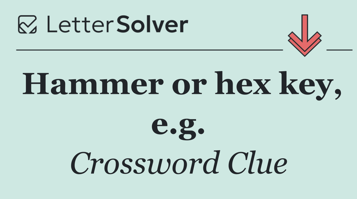 Hammer or hex key, e.g.