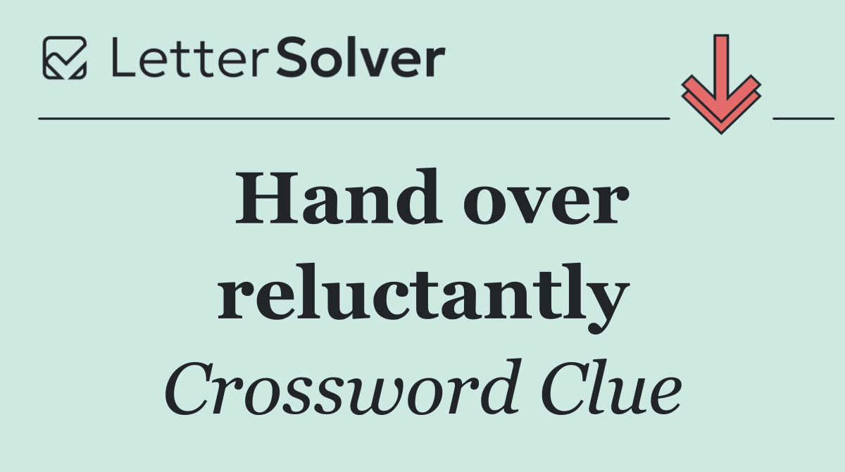 Hand over reluctantly