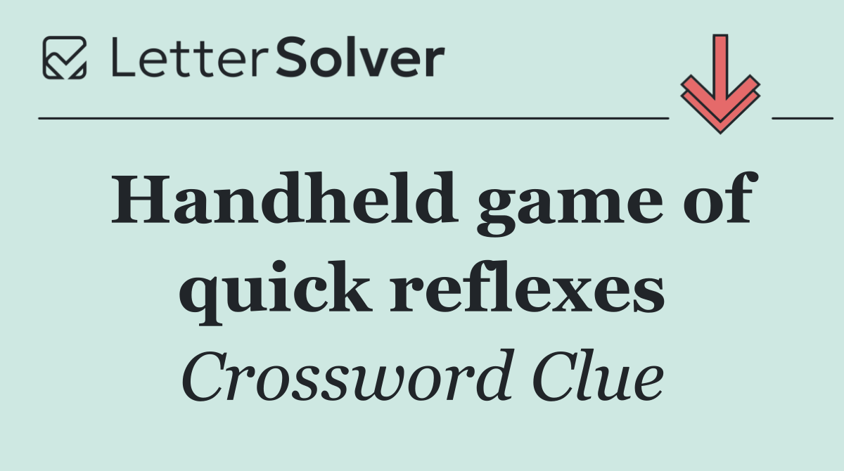 Handheld game of quick reflexes
