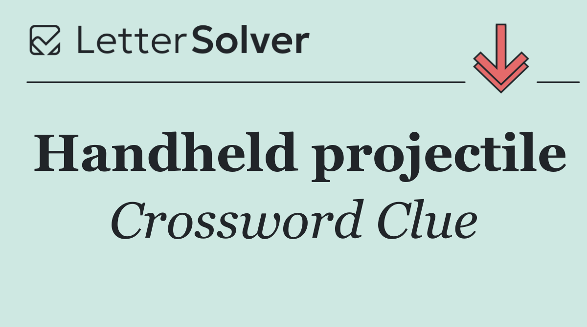 Handheld projectile