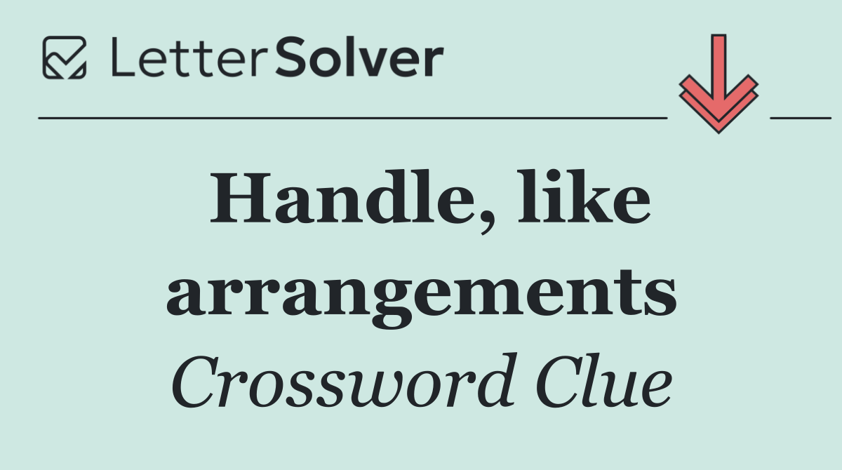 Handle, like arrangements