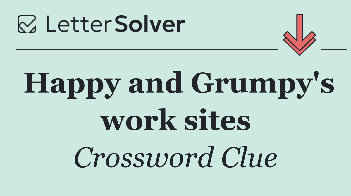 Happy and Grumpy's work sites