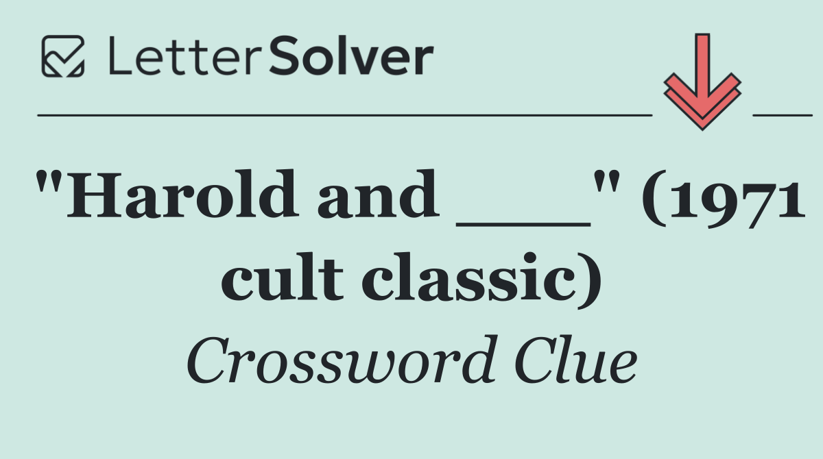 "Harold and ___" (1971 cult classic)