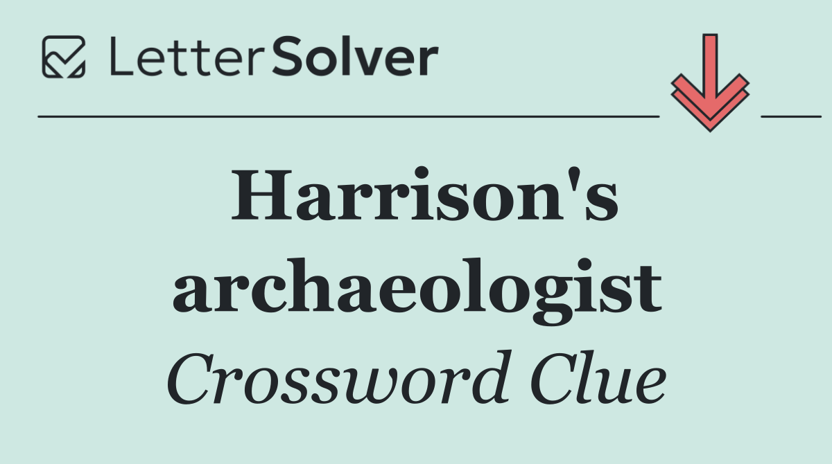 Harrison's archaeologist