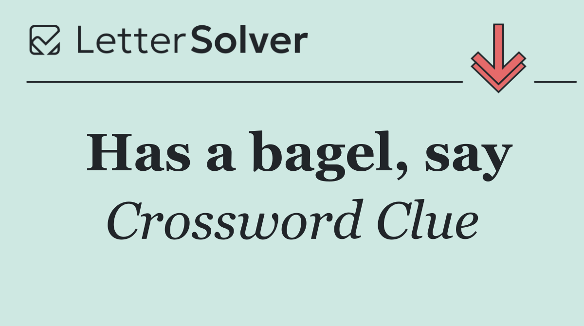 Has a bagel, say