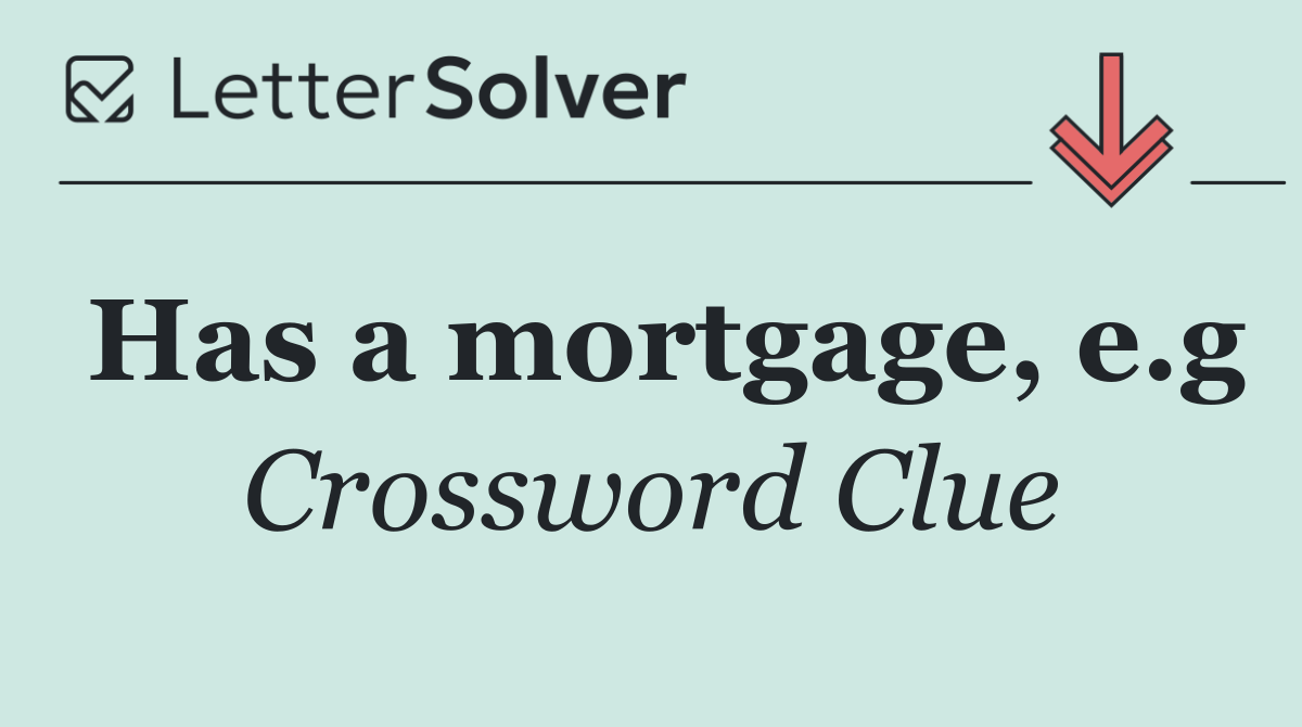 Has a mortgage, e.g