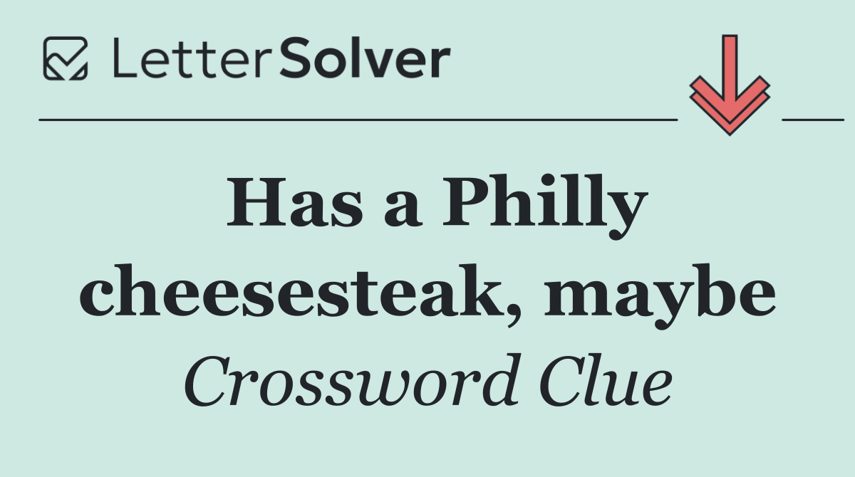 Has a Philly cheesesteak, maybe