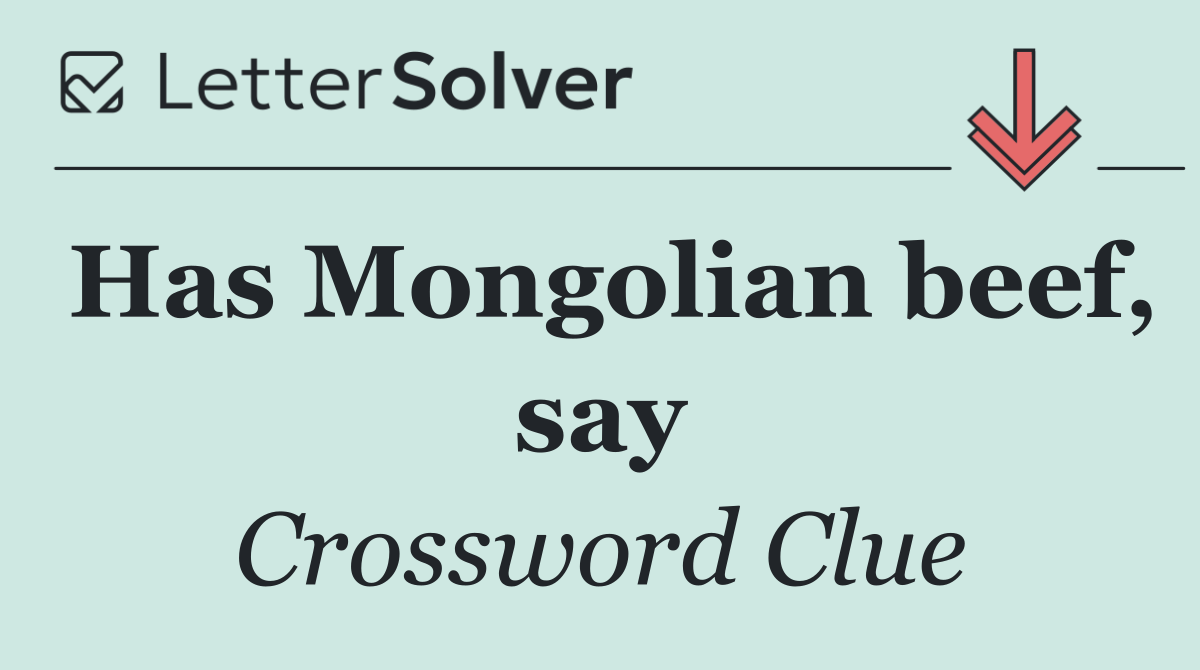 Has Mongolian beef, say