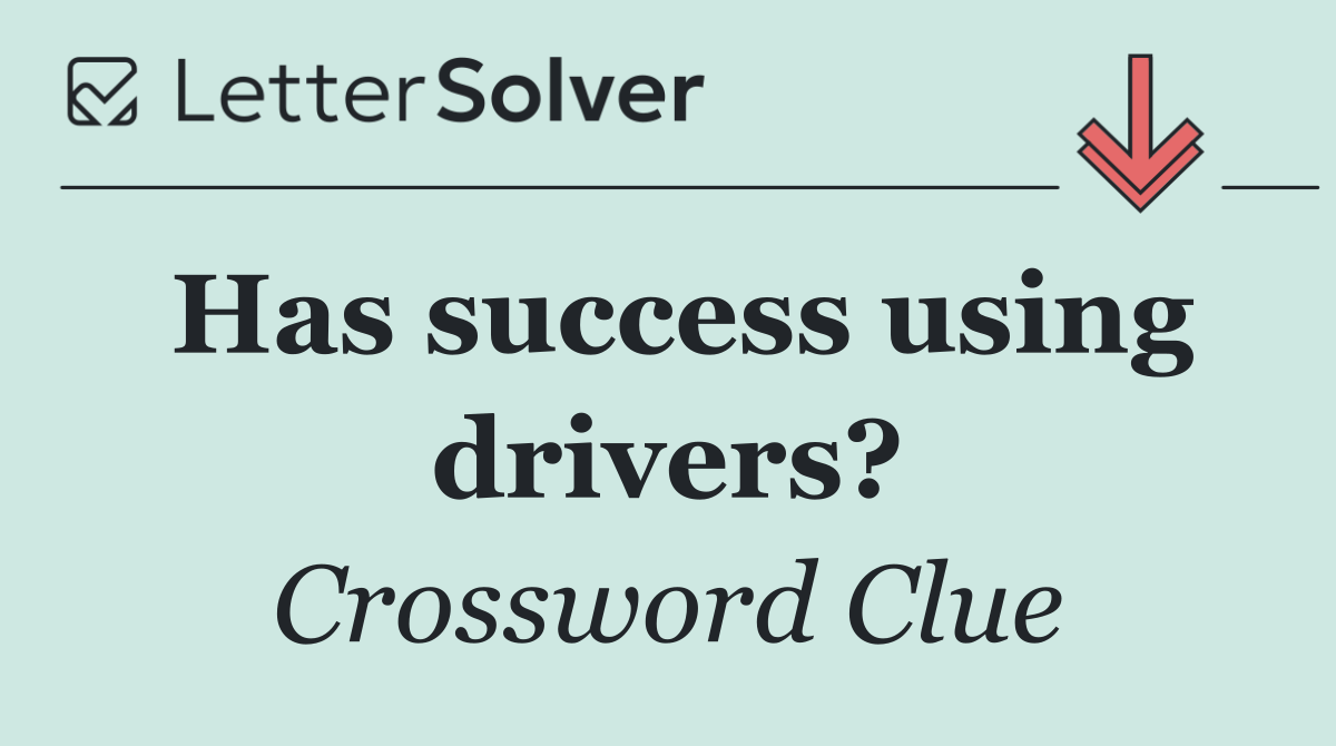 Has success using drivers?