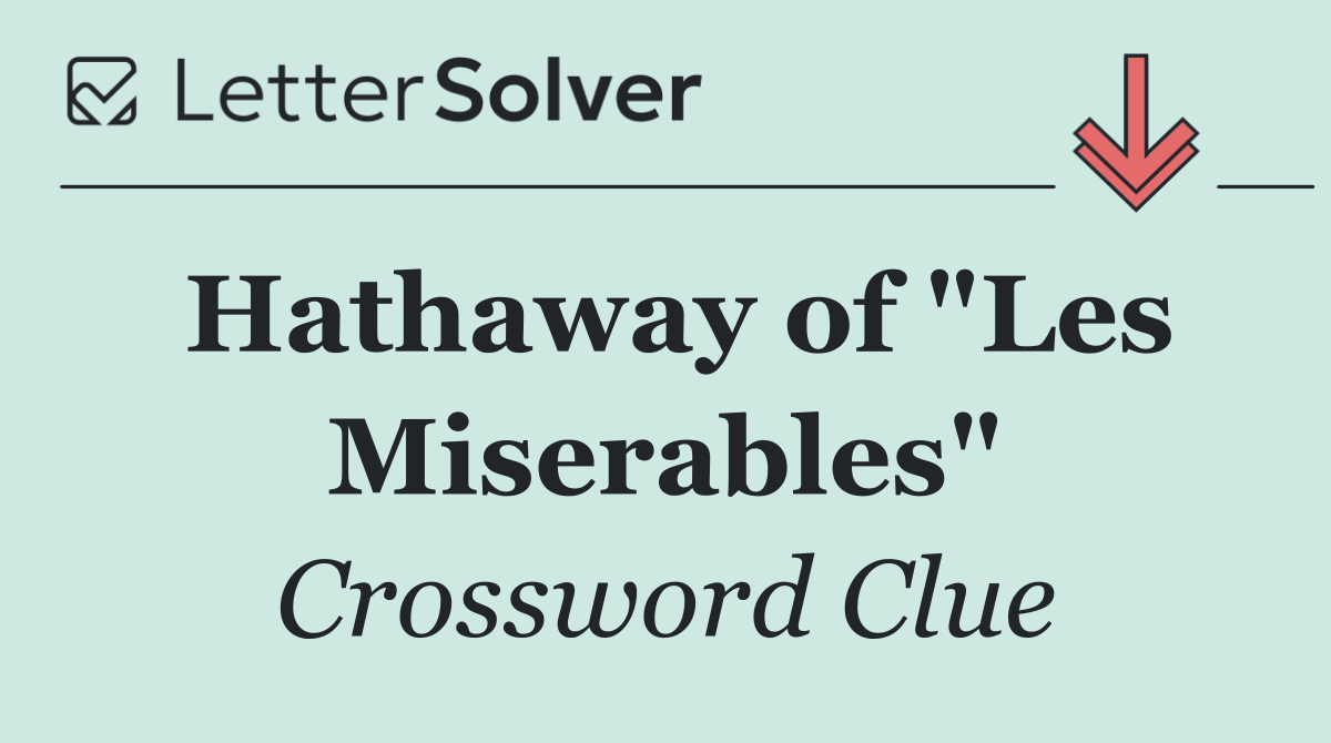 Hathaway of "Les Miserables"