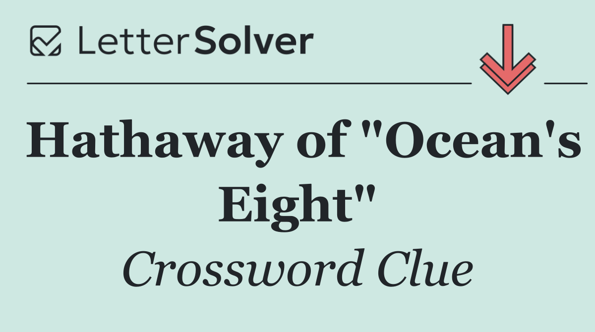 Hathaway of "Ocean's Eight"