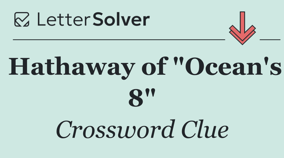 Hathaway of "Ocean's 8"