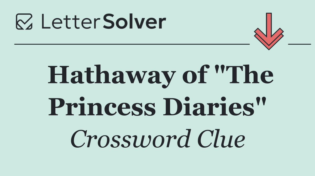 Hathaway of "The Princess Diaries"