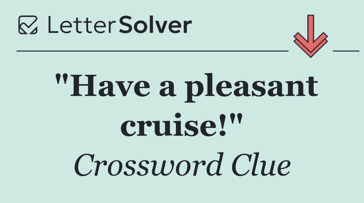 "Have a pleasant cruise!"