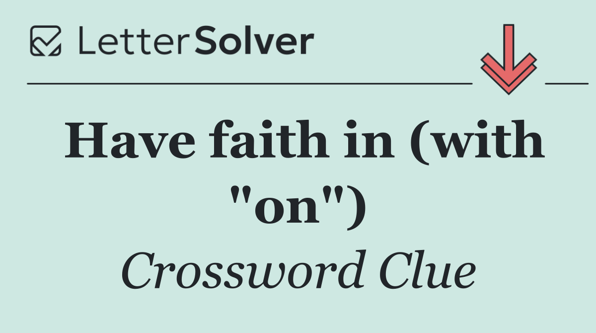 Have faith in (with "on")