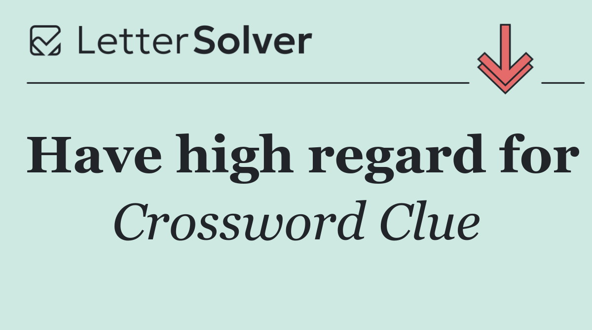 Have high regard for