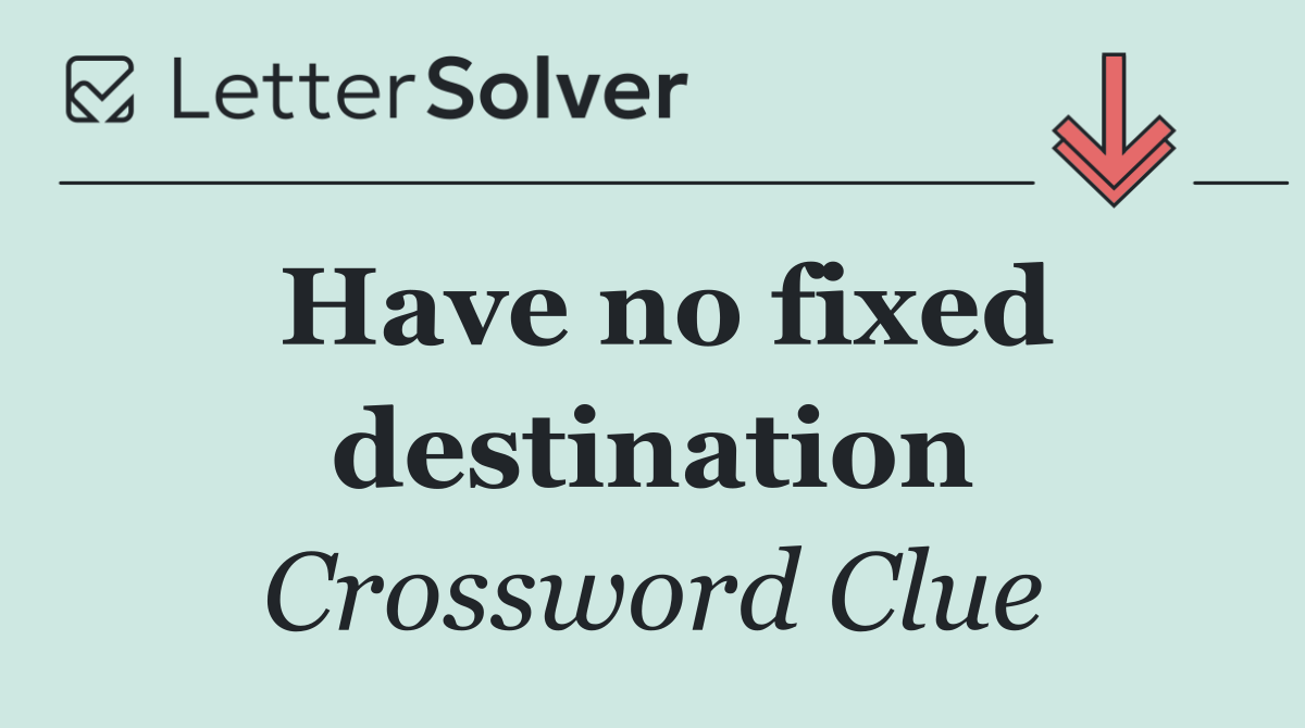 Have no fixed destination