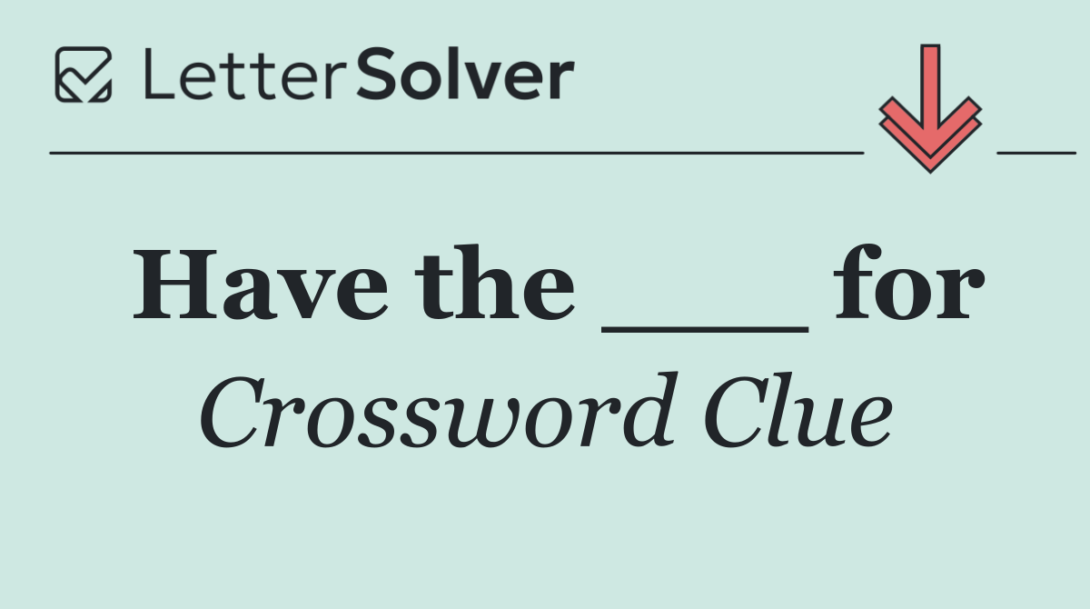 Have the ___ for