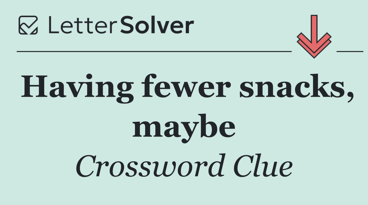 Having fewer snacks, maybe