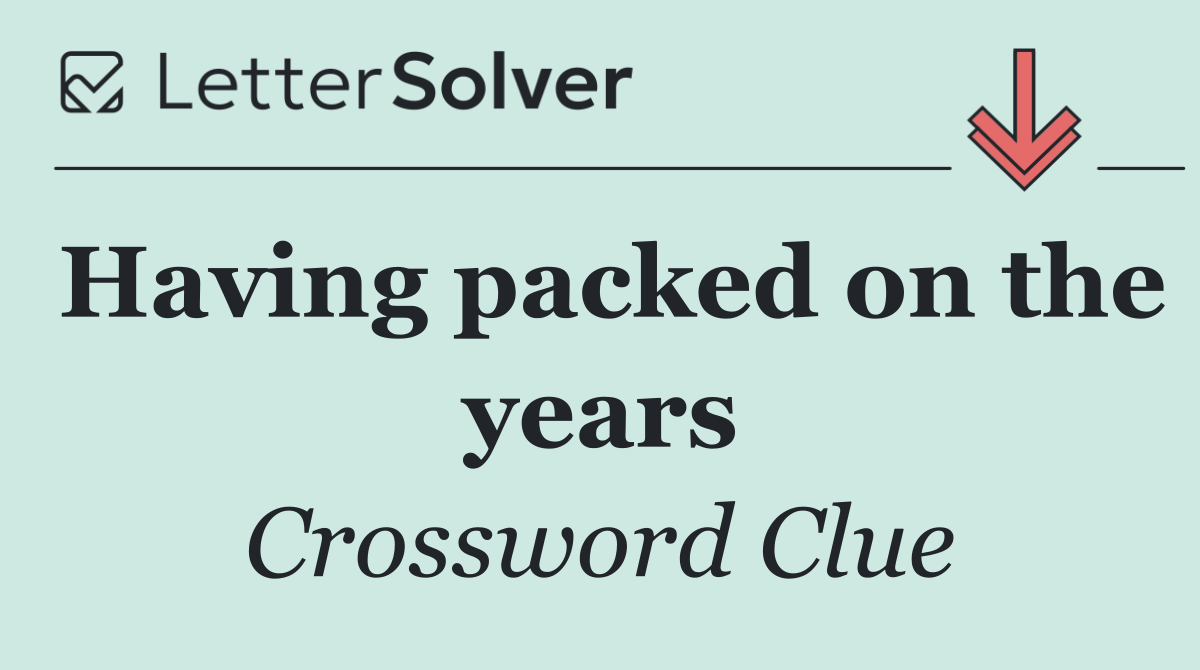 Having packed on the years