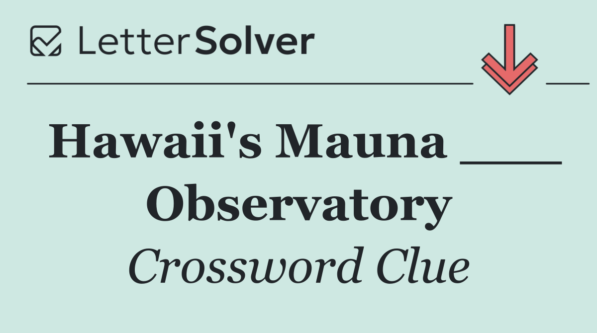 Hawaii's Mauna ___ Observatory