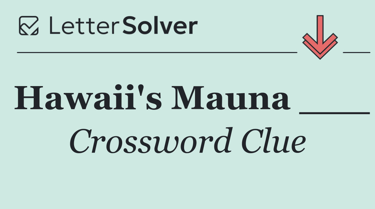 Hawaii's Mauna ___