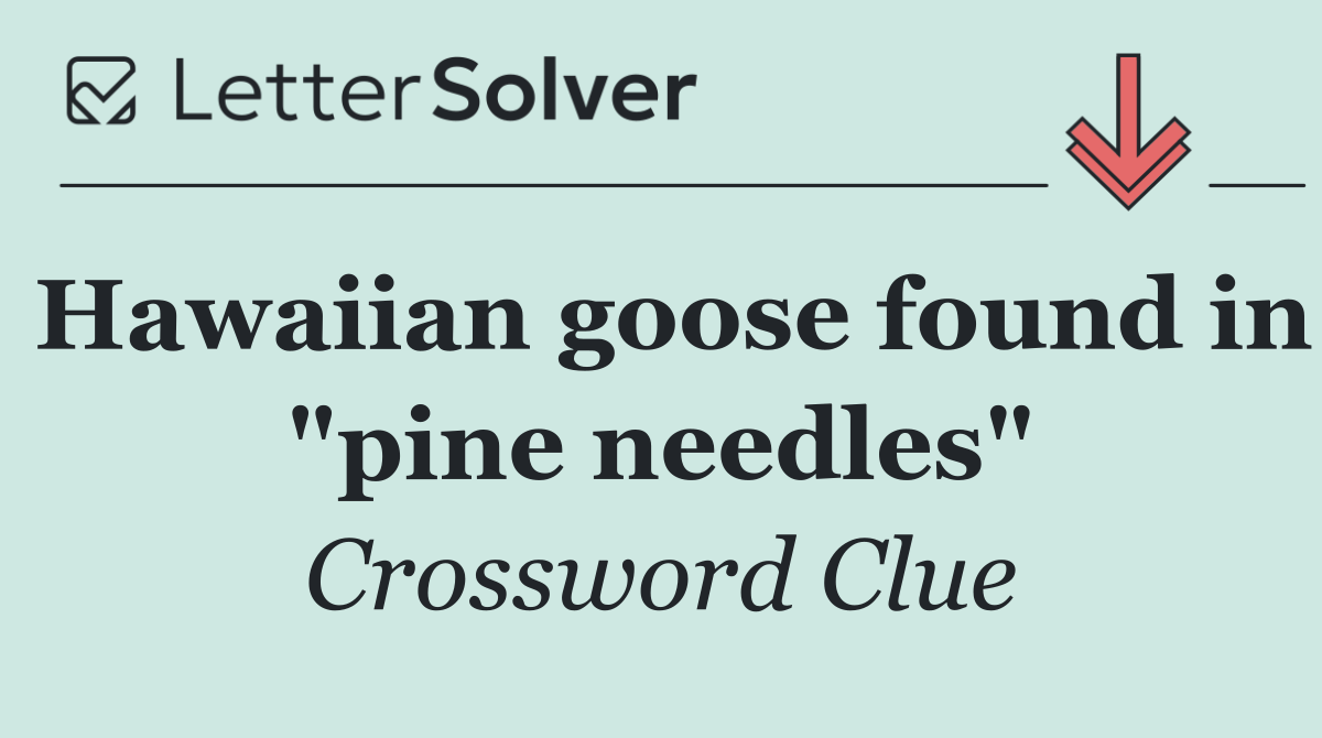 Hawaiian goose found in "pine needles"