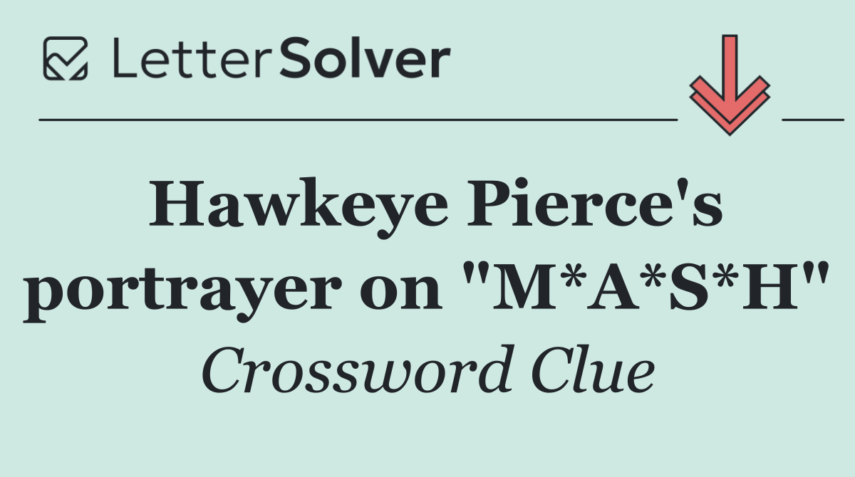 Hawkeye Pierce's portrayer on "M*A*S*H"