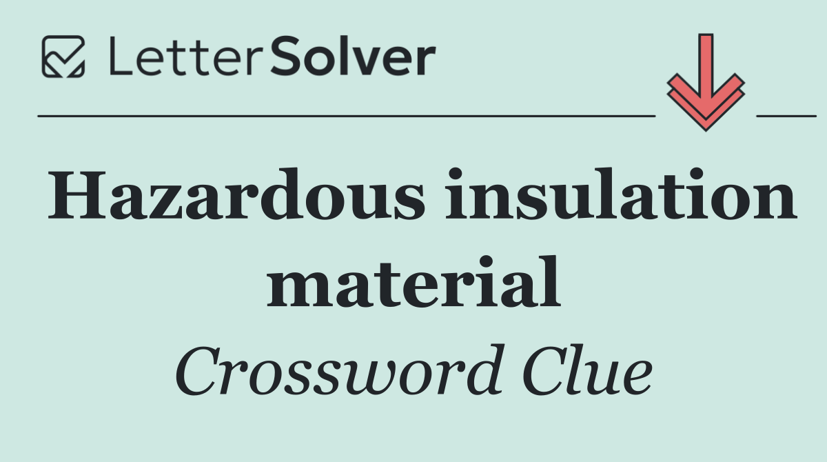 Hazardous insulation material