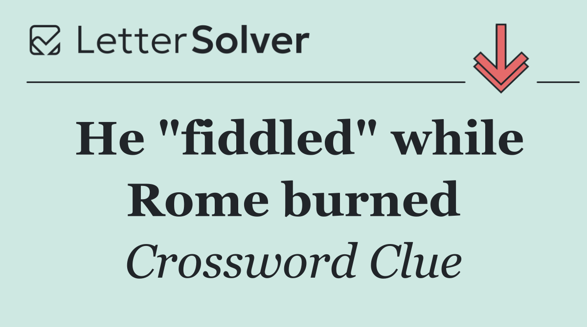 He "fiddled" while Rome burned