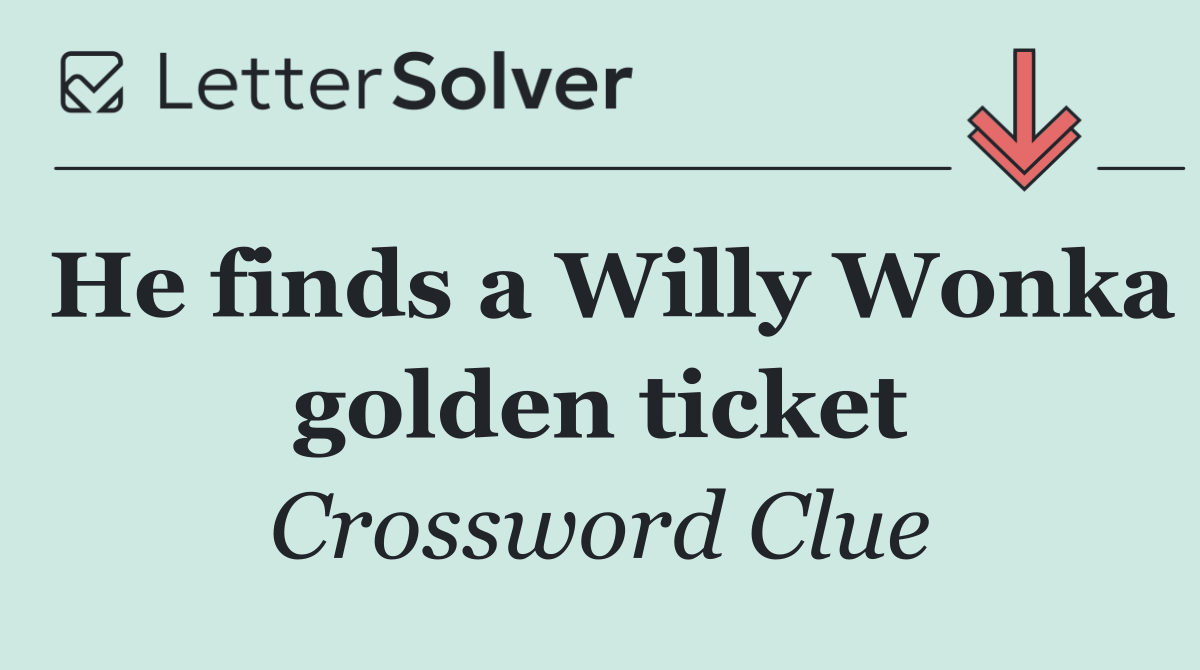 He finds a Willy Wonka golden ticket