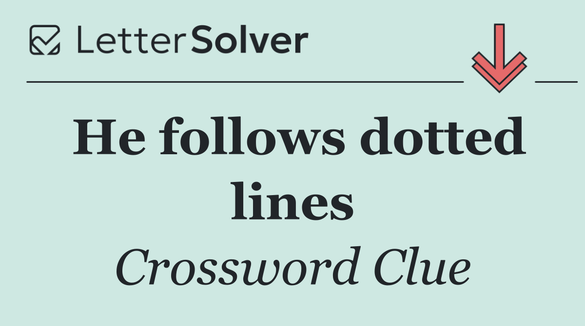 He follows dotted lines