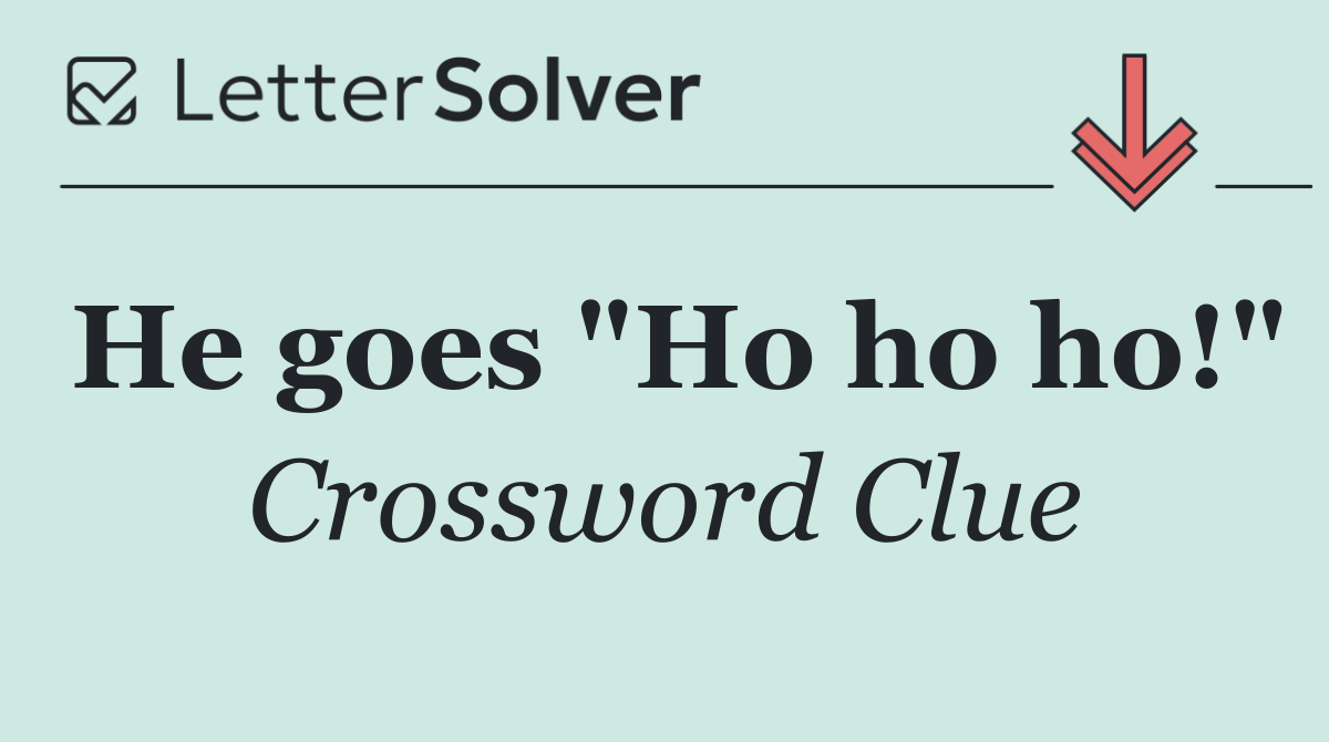 He goes "Ho ho ho!"
