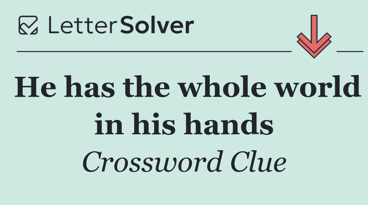 He has the whole world in his hands