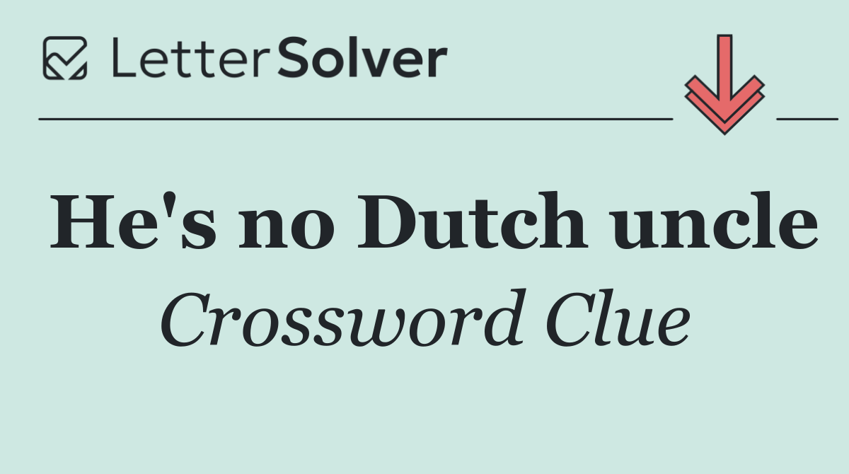 He's no Dutch uncle