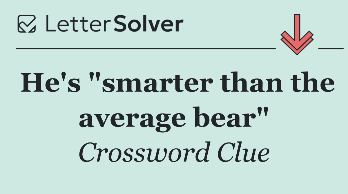 He's "smarter than the average bear"