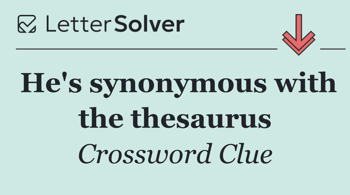 He's synonymous with the thesaurus