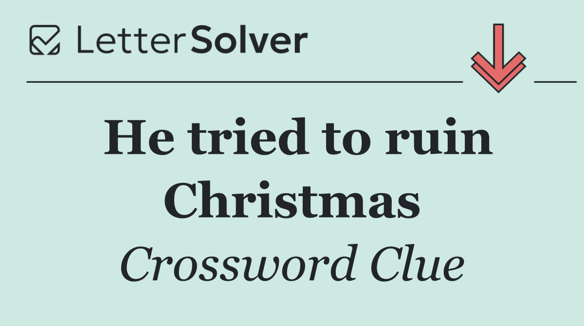 He tried to ruin Christmas