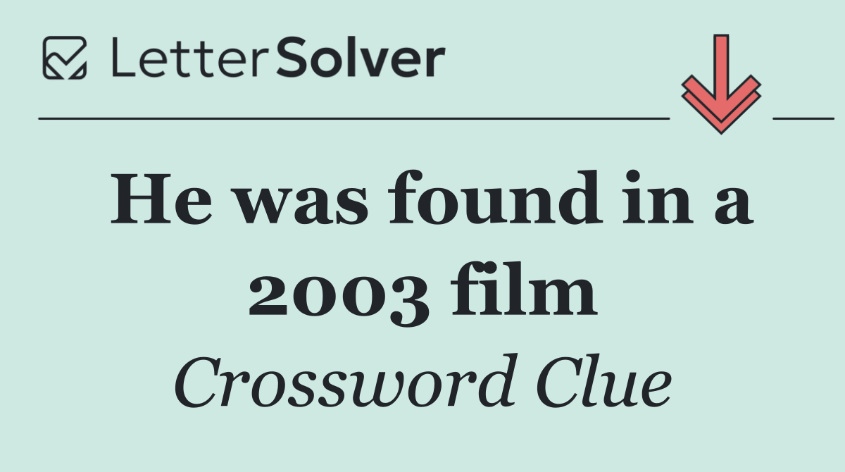 He was found in a 2003 film