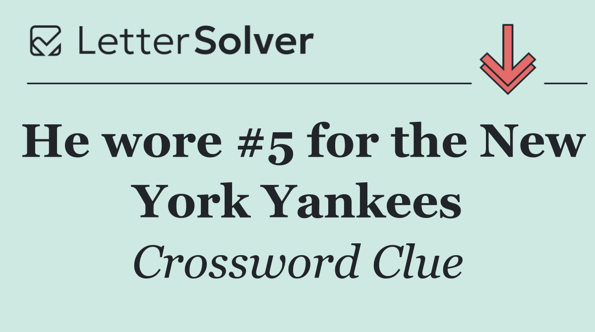 He wore #5 for the New York Yankees