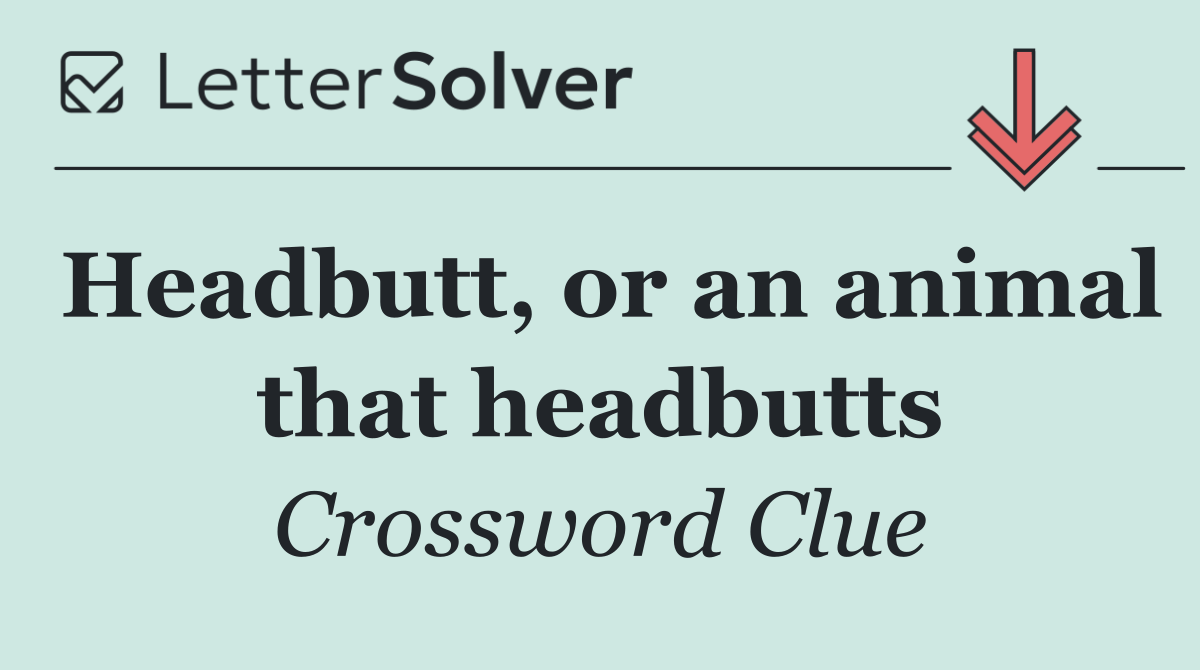 Headbutt, or an animal that headbutts