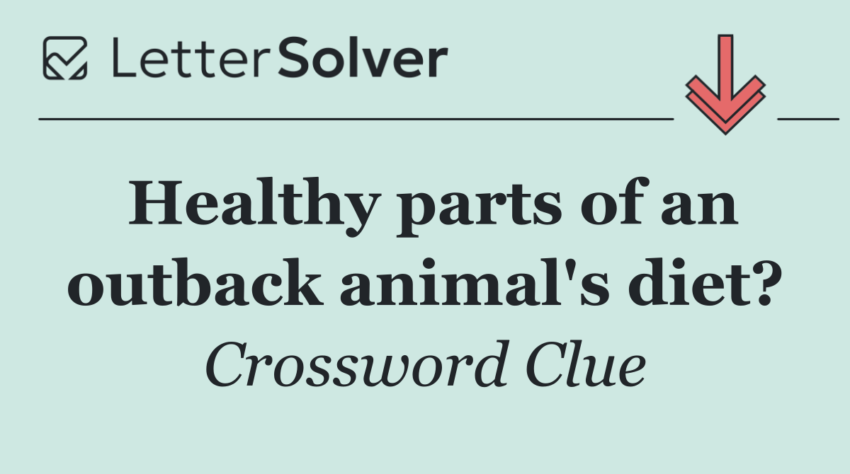 Healthy parts of an outback animal's diet?